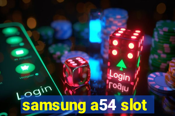 samsung a54 slot