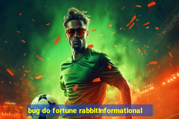 bug do fortune rabbitInformational