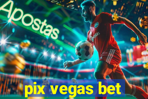 pix vegas bet