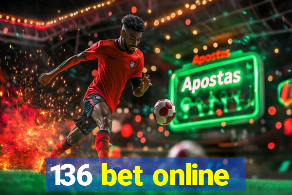 136 bet online