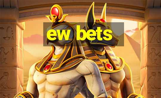 ew bets