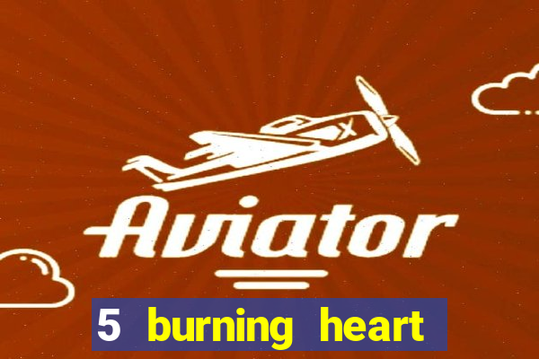 5 burning heart slot recenzie