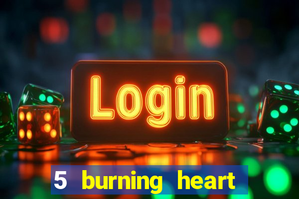 5 burning heart slot recenzie