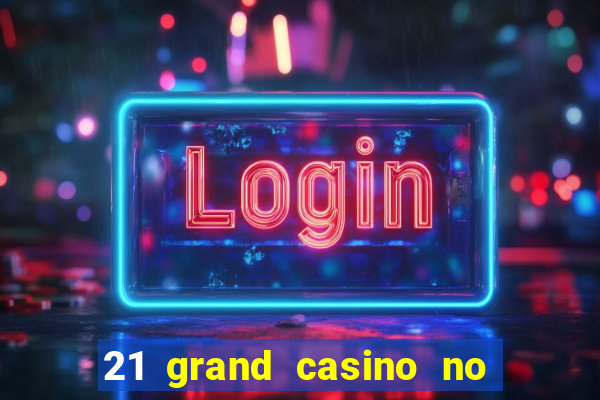 21 grand casino no deposit bonus