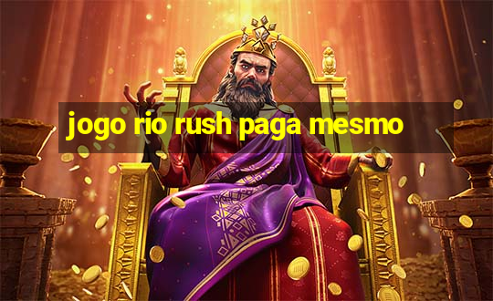 jogo rio rush paga mesmo