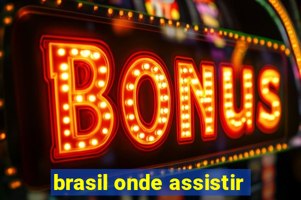 brasil onde assistir