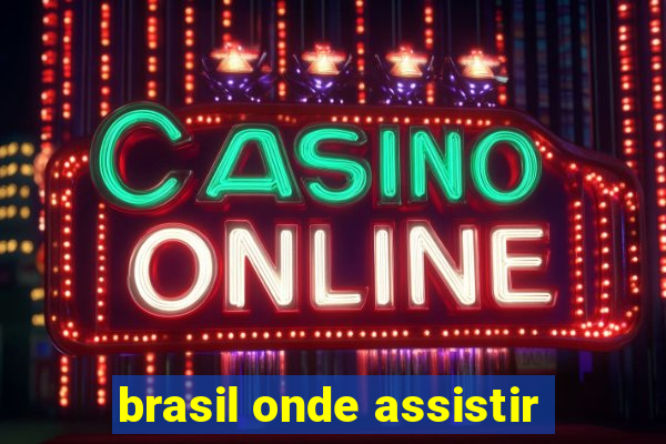 brasil onde assistir