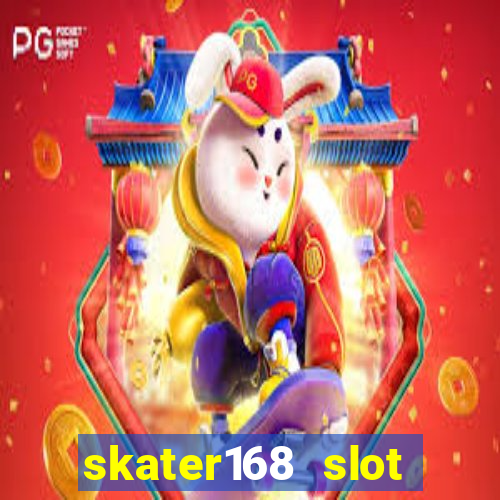 skater168 slot gacor gampang maxwin