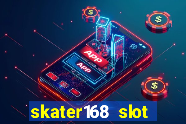 skater168 slot gacor gampang maxwin