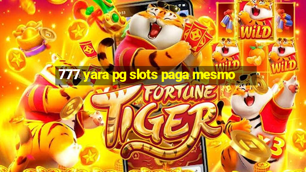 777 yara pg slots paga mesmo