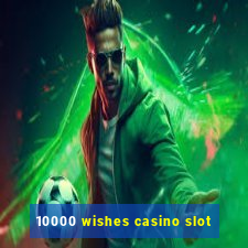 10000 wishes casino slot