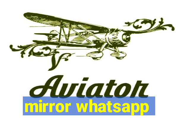 mirror whatsapp