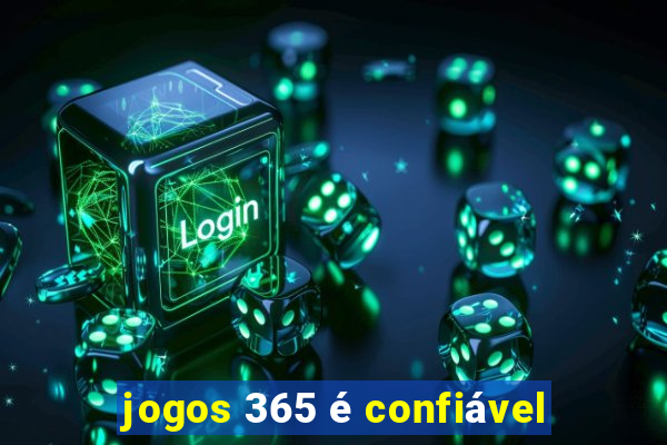 jogos 365 é confiável