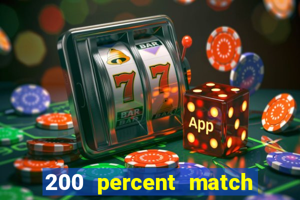 200 percent match casino bonus