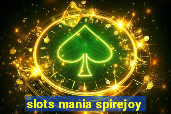 slots mania spirejoy