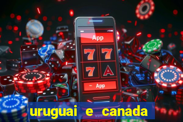 uruguai e canada onde assistir