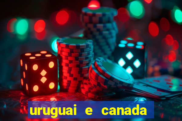 uruguai e canada onde assistir