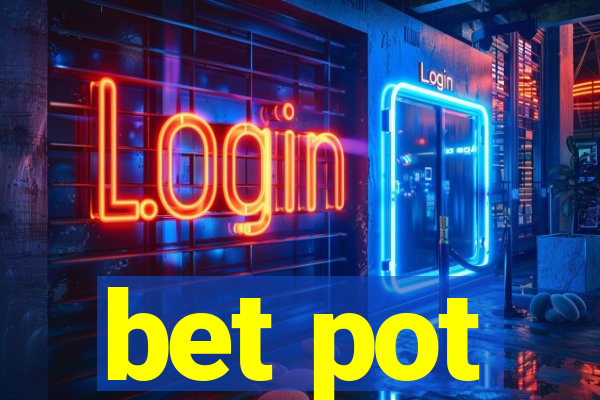 bet pot