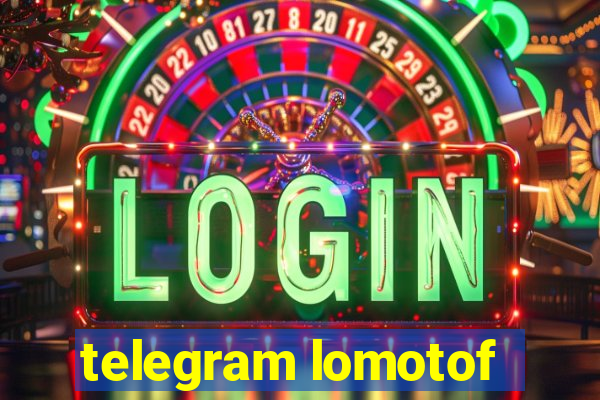 telegram lomotof