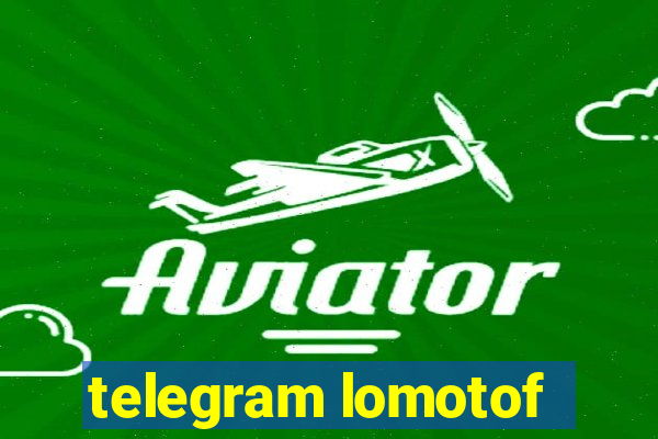 telegram lomotof