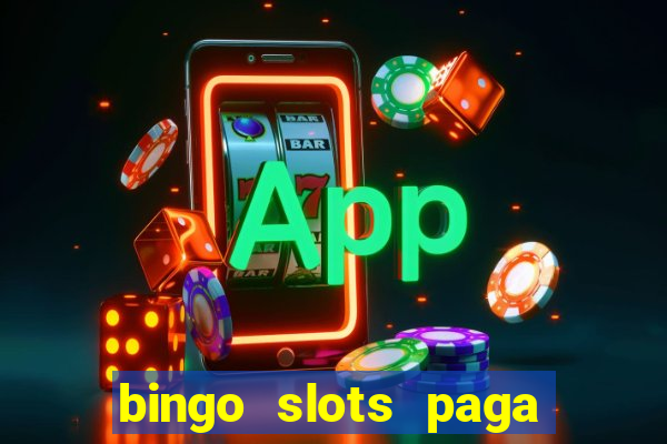 bingo slots paga mesmo ou n?o