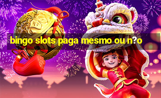 bingo slots paga mesmo ou n?o