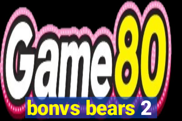 bonvs bears 2