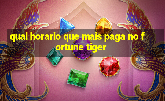 qual horario que mais paga no fortune tiger