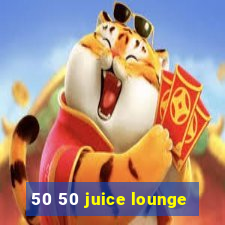 50 50 juice lounge