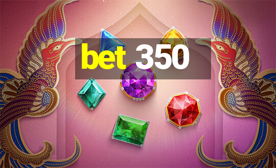 bet 350