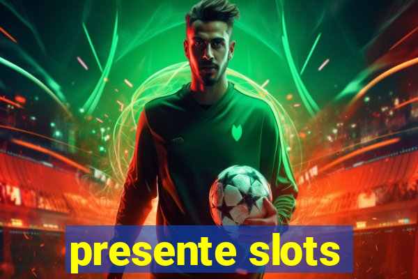 presente slots