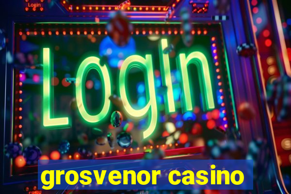 grosvenor casino