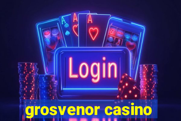 grosvenor casino