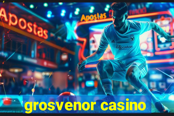 grosvenor casino