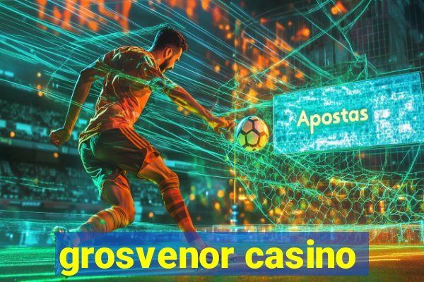 grosvenor casino