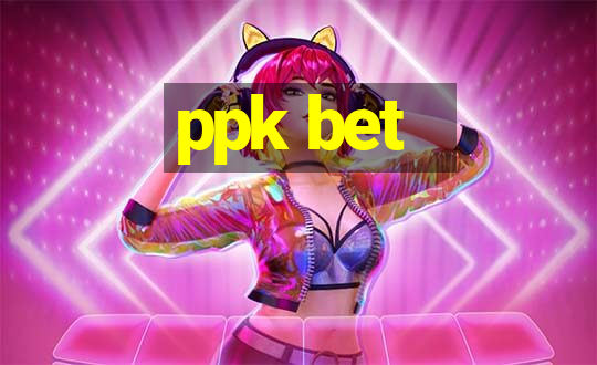 ppk bet