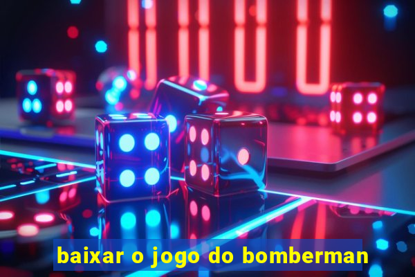 baixar o jogo do bomberman