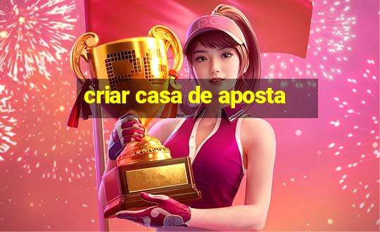 criar casa de aposta