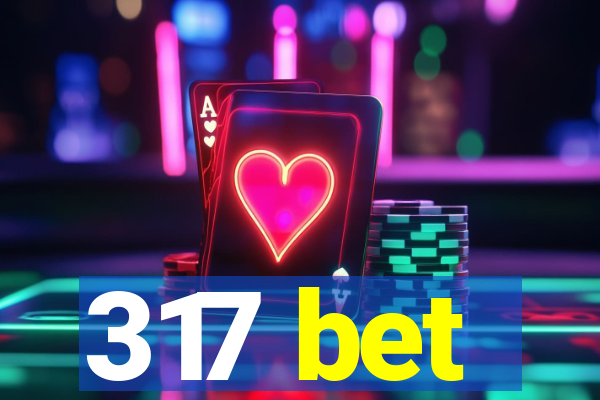 317 bet