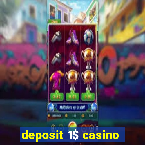 deposit 1$ casino