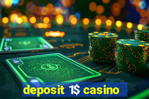 deposit 1$ casino