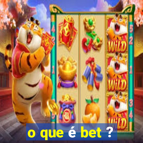 o que é bet ?