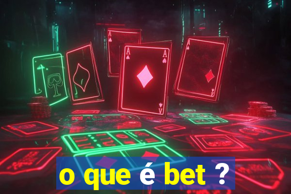 o que é bet ?