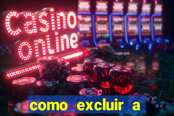 como excluir a conta do fortune tiger