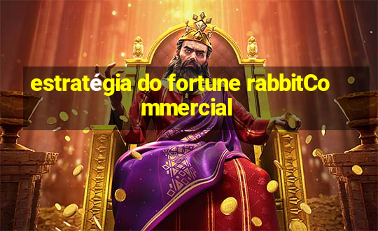 estratégia do fortune rabbitCommercial