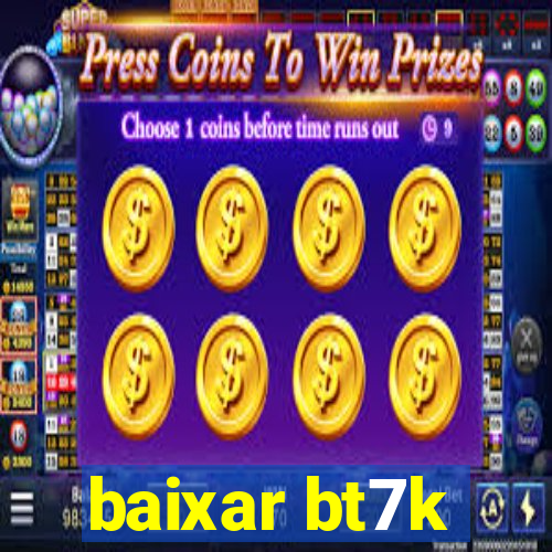 baixar bt7k