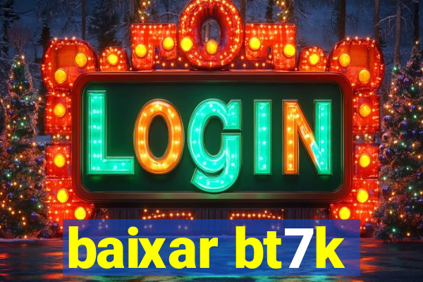 baixar bt7k