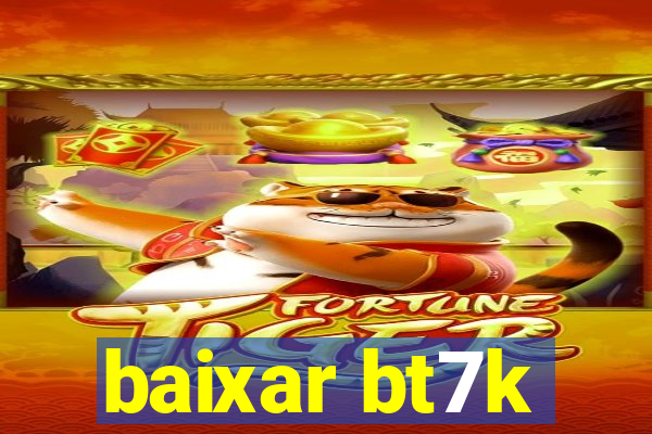 baixar bt7k