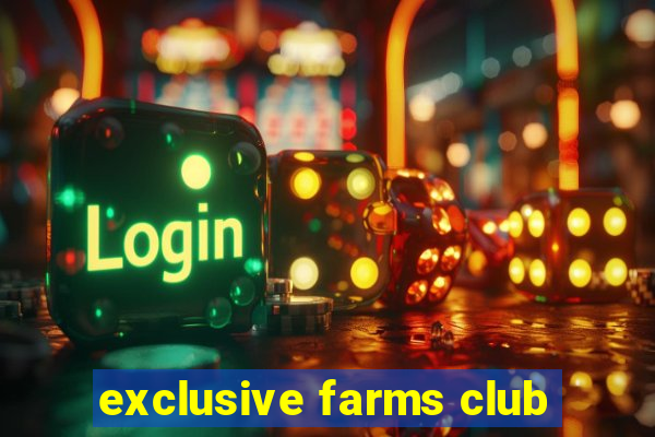 exclusive farms club