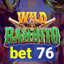 bet 76